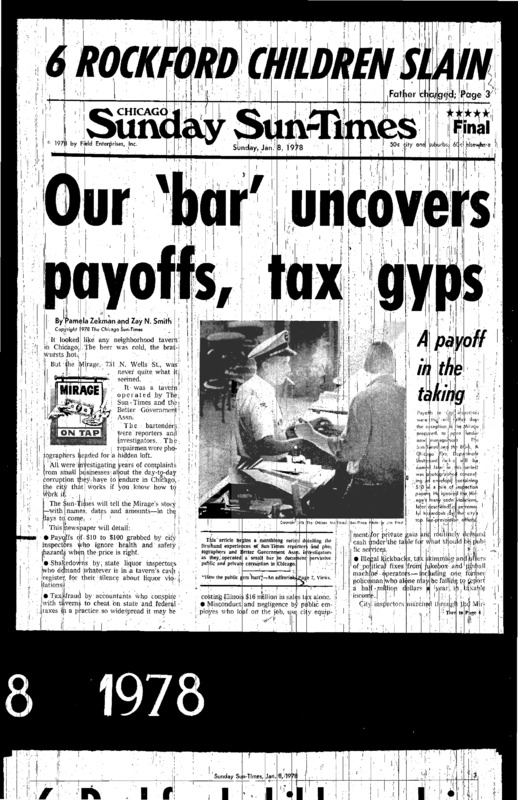 Chicago Sun-Times article titled, "Our 'bar' Uncovers Payoffs, Tax Gyps." Written by Pamela Zekman and Zay N. Smith as part of their Mirage Editorial. 