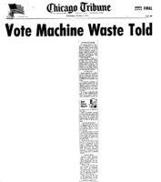 Chicago Tribune article titled, "Vote Machine Waste Told." Written by William Currie as part of the Task Force Vote Fraud Investigation.